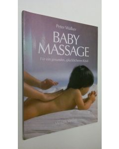 Kirjailijan Peter Walker käytetty kirja Baby Massage ; Fur ein gesundes, glucklicheres Kind (ERINOMAINEN)