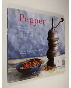 Kirjailijan Valerie Aikman-Smith käytetty kirja Pepper - More Than 45 Recipes Using the 'King of Spices' from the Aromatic to the Fiery (ERINOMAINEN)