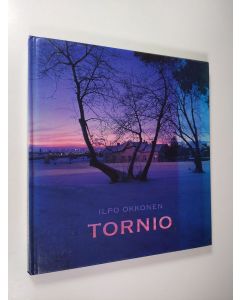 Kirjailijan Ilpo Okkonen käytetty kirja Tornio (kuvateos)