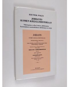 Kirjailijan Rietrik Polen käytetty kirja Johdanto Suomen Kirjallisuushistoriaan : Näköispainos ja Kai Laitisen jälkikirjoitus - ensimmäinen suomenkielinen väitöskirja ja sen tekijä