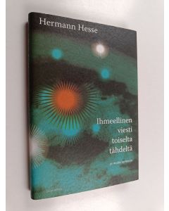 Kirjailijan Hermann Hesse käytetty kirja Ihmeellinen viesti toiselta tähdeltä ja muita tarinoita
