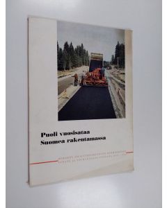 Kirjailijan Arvo Puukari & Erkki Ratia käytetty kirja Puoli vuosisataa Suomea rakentamassa - piirteitä Asfalttiosakeyhtiö Lemminkäisen toiminnasta vuosina 1910-1960