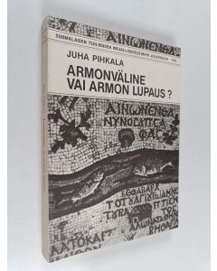Kirjailijan Juha Pihkala käytetty kirja Armonväline vai armon lupaus : Augsburgin tunnustuksen kasteartiklan sanojen quodque per baptismum offeratur gratia Dei tulkinta 1530-1930