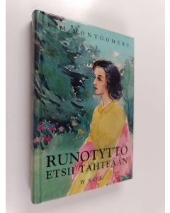 Kirjailijan L. M Montgomery käytetty kirja Runotyttö etsii tähteään : jatkoa teoksiin Pieni runotyttö ja Runotyttö maineen polulla