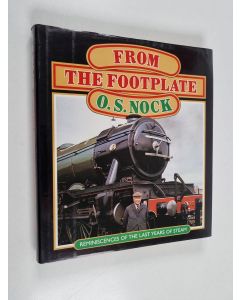 Kirjailijan Oswald Stevens Nock käytetty kirja From the Footplate : Reminiscences of the Last Years of Steam