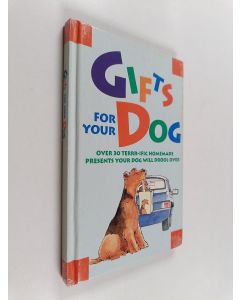 käytetty kirja Gifts for your dog : Over 30 terrr-ific homemade presents your dog will drool over