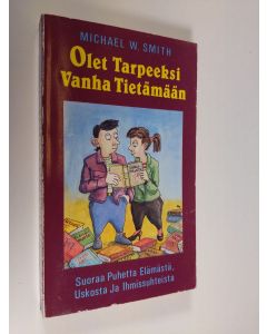 Kirjailijan Michael W. Smith käytetty kirja Olet tarpeeksi vanha tietämään : suoraa puhetta elämästä, uskosta ja ihmissuhteista