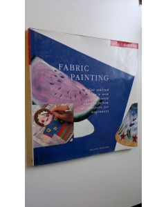 Kirjailijan Melanie Williams käytetty kirja Fabric Painting : Get started in a new craft with easy-to-follow projects for beginners