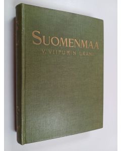 käytetty kirja Suomenmaa 5 : maantieteellis-taloudellinen ja historiallinen tietokirja : Viipurin lääni