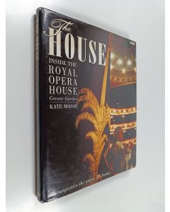 Kirjailijan Kate Mosse käytetty kirja The House - Inside the Royal Opera House, Covent Garden