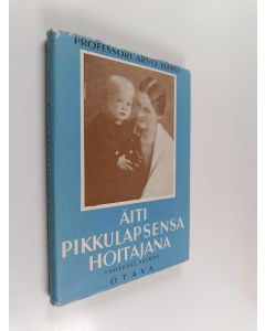 Kirjailijan Arvo Ylppö käytetty kirja Äiti pikkulapsensa hoitajana ja ruokkijana