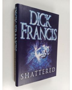 Kirjailijan Dick Francis käytetty kirja Shattered