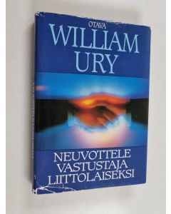 Kirjailijan William Ury käytetty kirja Neuvottele vastustaja liittolaiseksi