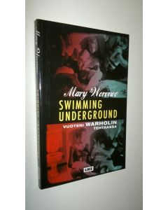 Kirjailijan Mary Woronov uusi kirja Swimming underground : vuoteni Warholin tehtaassa (UUDENVEROINEN)