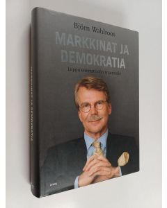 Kirjailijan Björn Wahlroos käytetty kirja Markkinat ja demokratia : loppu enemmistön tyrannialle