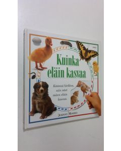 Kirjailijan Johnny Morris käytetty kirja Kuinka eläin kasvaa : käännä kiekkoa, niin näet miten eläin kasvaa