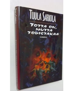 Kirjailijan Tuula Sariola käytetty kirja Totta on, mutta todistakaa