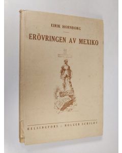 Kirjailijan Eirik Hornborg käytetty kirja Hernando Cortes och erövringen av Mexico : ett fyrahundraårigt hjälteminne