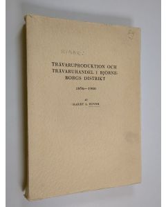 Kirjailijan Harry A. Rinne käytetty kirja Trävaruproduktion och trävaruhandel i Björneborgs distrikt, 1856-1900