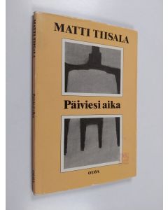 Kirjailijan Matti Tiisala käytetty kirja Päiviesi aika : runoja
