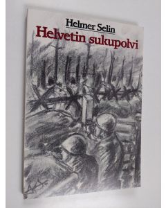 Kirjailijan Helmer Selin käytetty kirja Helvetin sukupolvi : runomuotoisia sotakertomuksia ja elämystaltiointeja