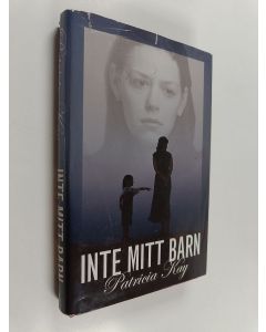 Kirjailijan Patricia Kay käytetty kirja Inte mitt barn