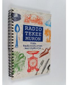 Kirjailijan Kaisa Jaakkola käytetty teos Radio tekee muron : YLEn radiouutisten keittokirja