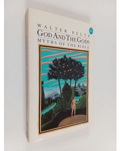 Kirjailijan Walter Beltz käytetty kirja God and the Gods : Myths of the Bible