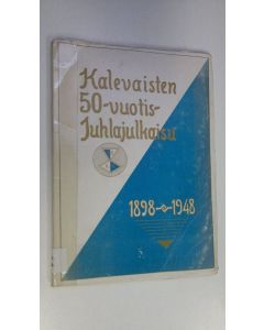 käytetty kirja Kalevalaisten, Kalevan ritarien ja Kalevan naisten viiskymmenvuotis-muisto-julkaisu 1898-1948