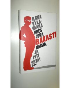 Kirjailijan Ilkka Kylävaara uusi kirja Mies joka rakasti naisia, ja piti siitä! (UUSI)