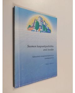 Kirjailijan Markku Sotarauta käytetty kirja Suomen kaupunkipolitiikka etsii itseään : näkemyksiä strategisista haasteista ja toimintamalleista