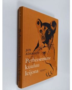 Kirjailijan Joy Adamson käytetty kirja Perheeseemme kuuluu leijona