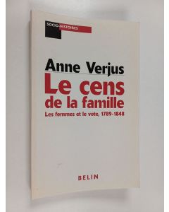Kirjailijan Anne Verjus käytetty kirja Le cens de la famille - les femmes et le vote, 1789-1848