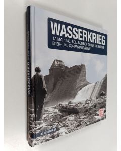 Kirjailijan Helmuth Euler käytetty kirja Wasserkrieg - 17. Mai 1943: Rollbomben gegen Möhne-,Eder-und Sorpestaudämme