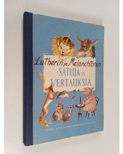 Kirjailijan Martti Luther käytetty kirja Lutherin ja Melanchtonin satuja ja vertauksia