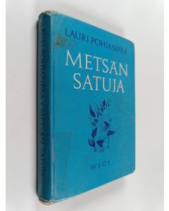 Kirjailijan Lauri Pohjanpää käytetty kirja Metsän satuja