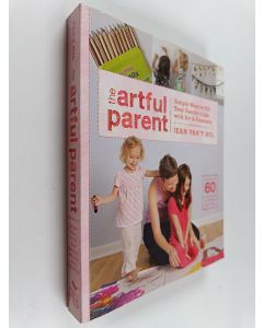 Kirjailijan Jean Van't Hul käytetty kirja The Artful Parent - Simple Ways to Fill Your Family's Life with Art and Creativity