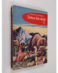 Kirjailijan Charles G.D. Roberts käytetty kirja Tulen löytäjät