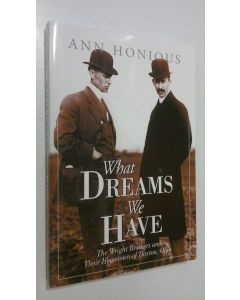 Kirjailijan Ann Honious käytetty kirja What Dreams we Have : the Wright brothers and their hometown of Dayton, Ohio