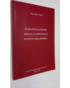 Kirjailijan Jukka-Pekka Halme käytetty kirja Kunnanhallituksen ohjaus- ja johtovalta kunnan hallinnossa