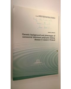 Kirjailijan Anne Lumiaho käytetty kirja (signeerattu) Genetic backround and phenotype of autosomal dominant polycystic kidney disease in eastern Finland