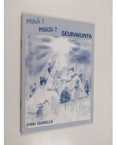 Kirjailijan Jyrki Isohella käytetty teos Mikä, miksi, seurakunta?