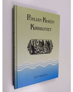Kirjailijan Leo Väyrynen käytetty kirja Pohjan Kyrön kirkkotiet