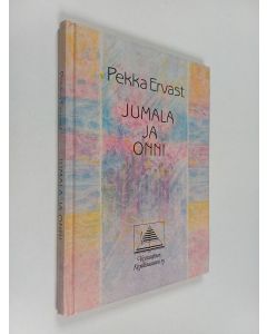Kirjailijan Pekka Ervast käytetty kirja Jumala ja onni : palanen länsimaalaista uus-uskonnollisuutta : Helsingin esitelmiä syksyllä 1922