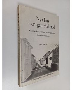 Kirjailijan Sture Balgård käytetty kirja Nya hus i en gammal stad : stadskaraktär och bebyggelseanpassning i bevarandeområden
