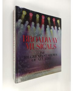 Kirjailijan Ken Bloom käytetty kirja Broadway musicals : the 101 greatest shows of all time
