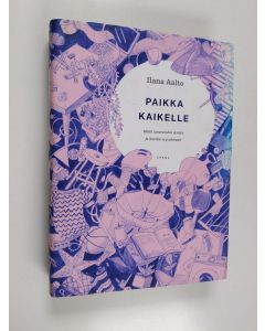 Kirjailijan Ilana Aalto käytetty kirja Paikka kaikelle : mistä tavaratulva syntyy ja kuinka se padotaan