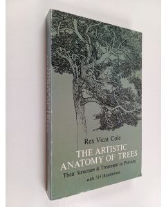 Kirjailijan Rex Vicat Cole käytetty kirja The artistic anatomy of trees : their structure & treatment in painting