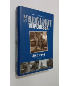 Kirjailijan Antti Kauranne käytetty kirja Kadonnut Viipurissa 20.6.1944 : dokumenttiromaani
