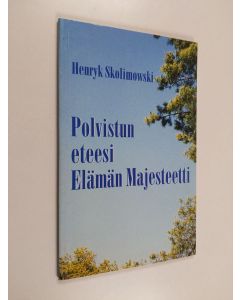 Kirjailijan Henryk Skolimowski käytetty kirja Polvistun eteesi elämän majesteetti